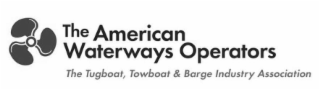 THE AMERICAN WATERWAYS OPERATORS THE TUGBOAT, TOWBOAT & BARGE INDUSTRY ASSOCIATION