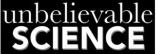 UNBELIEVABLE SCIENCE