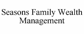 SEASONS FAMILY WEALTH MANAGEMENT