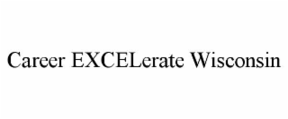 CAREER EXCELERATE WISCONSIN