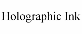 HOLOGRAPHIC INK