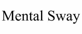 MENTAL SWAY
