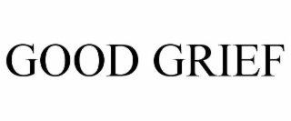 GOOD GRIEF