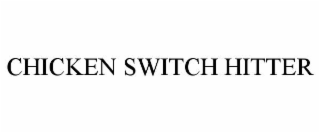 CHICKEN SWITCH HITTER