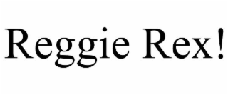 REGGIE REX!
