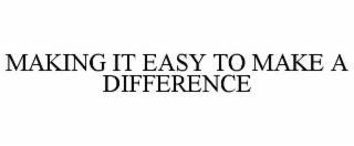 MAKING IT EASY TO MAKE A DIFFERENCE