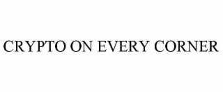 CRYPTO ON EVERY CORNER