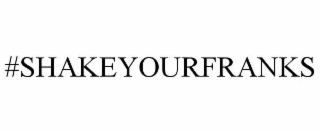 #SHAKEYOURFRANKS