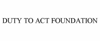 DUTY TO ACT FOUNDATION
