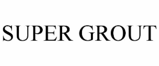SUPER GROUT