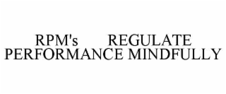 RPM'S       REGULATE PERFORMANCE MINDFULLY