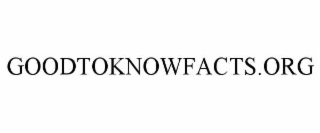 GOODTOKNOWFACTS.ORG