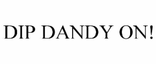 DIP DANDY ON!