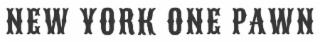 NEW YORK ONE PAWN