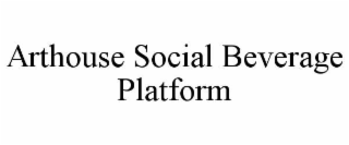 ARTHOUSE SOCIAL BEVERAGE PLATFORM