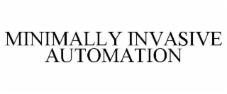 MINIMALLY INVASIVE AUTOMATION