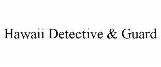 HAWAII DETECTIVE & GUARD