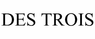 DES TROIS