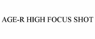 AGE-R HIGH FOCUS SHOT