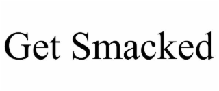 GET SMACKED