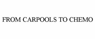 FROM CARPOOLS TO CHEMO