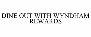 DINE OUT WITH WYNDHAM REWARDS