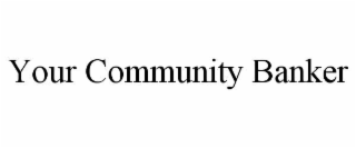 YOUR COMMUNITY BANKER