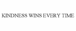 KINDNESS WINS EVERY TIME