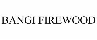 BANGI FIREWOOD