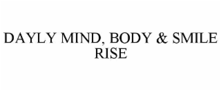 DAYLY MIND, BODY & SMILE RISE