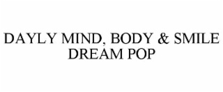 DAYLY MIND, BODY & SMILE DREAM POP