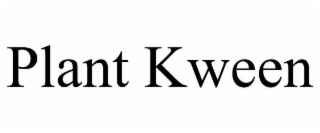 PLANT KWEEN