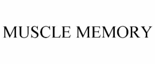 MUSCLE MEMORY