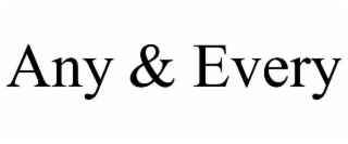 ANY & EVERY