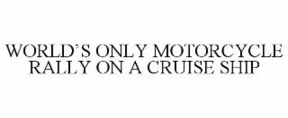 WORLD’S ONLY MOTORCYCLE RALLY ON A CRUISE SHIP