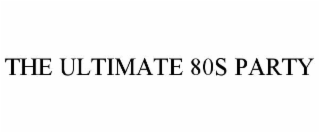 THE ULTIMATE 80S PARTY