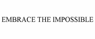 EMBRACE THE IMPOSSIBLE