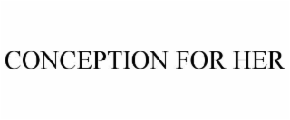 CONCEPTION FOR HER