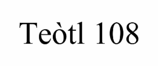 TEÒTL 108