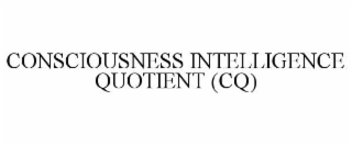 CONSCIOUSNESS INTELLIGENCE QUOTIENT (CQ)