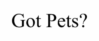 GOT PETS?