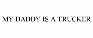 MY DADDY IS A TRUCKER