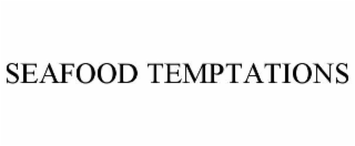 SEAFOOD TEMPTATIONS