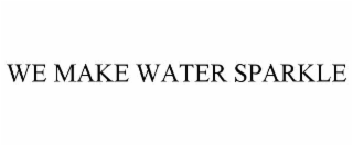 WE MAKE WATER SPARKLE