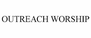 OUTREACH WORSHIP