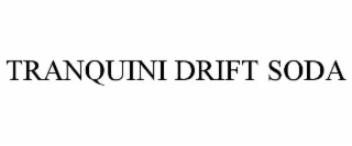 TRANQUINI DRIFT SODA