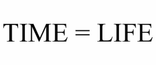 TIME = LIFE