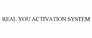 REAL YOU ACTIVATION SYSTEM