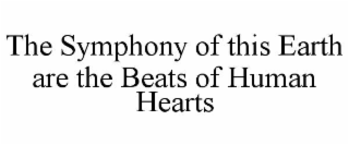 THE SYMPHONY OF THIS EARTH ARE THE BEATS OF HUMAN HEARTS