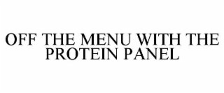 OFF THE MENU WITH THE PROTEIN PANEL